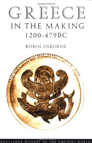 Greece in the Making 1200–479 BC (The Routledge History of the Ancient World) by Robin Osborne