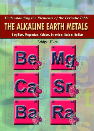 The Alkaline Earth Metals: Beryllium, Magnesium, Calcium, Strontium, Barium, Radium by Bridget Heos