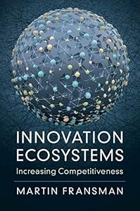 Innovation Ecosystems: Increasing Competitiveness by Martin Fransman