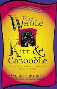 The Whole Kitt & Caboodle: A Painless Journey to Investment Enlightenment by Susan Laubach