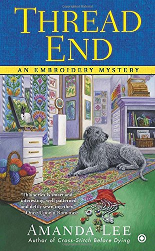 Thread End: An Embroidery Mystery by Amanda Lee