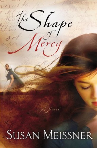 The Shape of Mercy: A Novel by Susan Meissner
