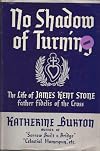 No shadow of turning; the life of James Kent Stone [Father Fidelis of the Cross]