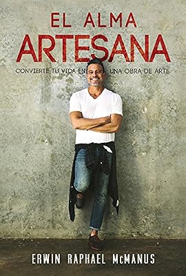 El Alma Artesana: Convierte Tu Vida En Una Obra De Arte - Spanish The Artisan Soul