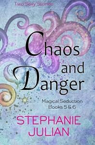 Chaos and Danger (Magical Seduction) by Stephanie Julian