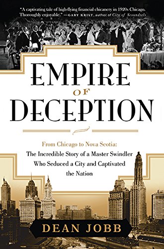 Empire Of Deception: From Chicago To Nova Scotia - The Incredible by Dean Jobb