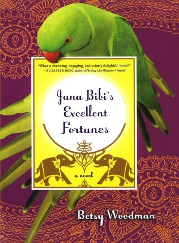 Jana Bibi's Excellent Fortunes: A Novel by Betsy Woodman