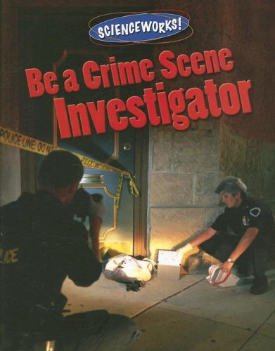 Be a Crime Scene Investigator (Scienceworks!) by Lorraine Jean Hopping