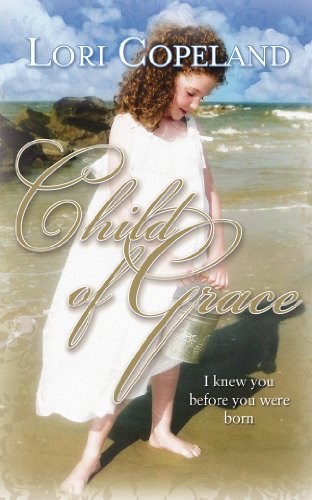Child of Grace: I Knew You Before You Were Born by Lori Copeland