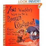 You Wouldn't Want to Be a Roman Gladiator!