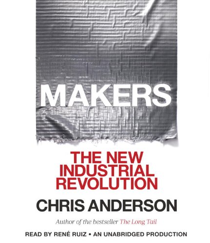 Makers: The New Industrial Revolution by Chris Anderson