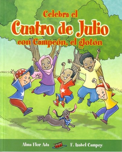 Celebra el Cuatro de Julio con Campeon el Gloton (Cuentos para Celebrar) by Alma Flor Ada