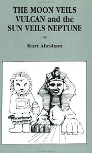 The Moon Veils Vulcan and the Sun Veils Neptune by Kurt Abraham