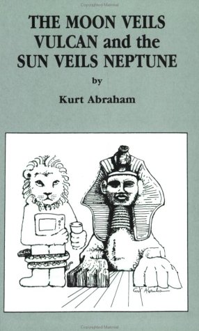 The Moon Veils Vulcan and the Sun Veils Neptune by Kurt Abraham