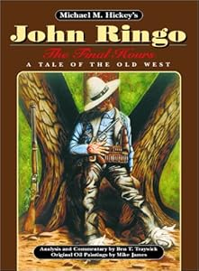 Michael M. Hickey's John Ringo: The Final Hours : A Tale of the Old West by Michael M. Hickey