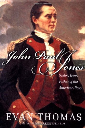 John Paul Jones : Sailor, Hero, Father of the American Navy by Evan Thomas