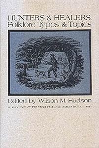 Hunters & Healers: Folklore Types and Topics by Wilson M. Hudson