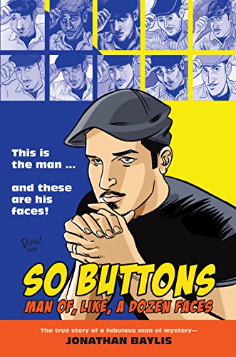 So Buttons: Man of, Like, a Dozen Faces by Jonathan Baylis                       (Author, Editor),
