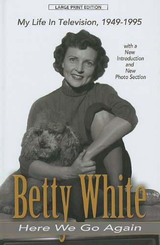 Here We Go Again: My Life in Television by Betty White
