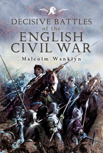Decisive Battles of the English Civil War by Malcolm Wanklyn