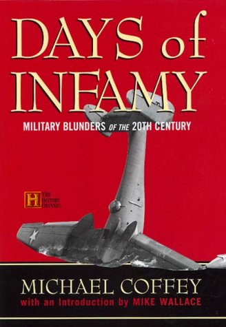 Days of Infamy: Military Blunders of the 20th Century by Michael Coffey
