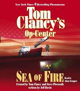 Tom Clancy's Op-Center Sea of Fire by Adam Grupper