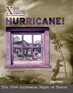 Hurricane! The 1900 Galveston Night of Terror (X-Treme Disasters That Changed America)