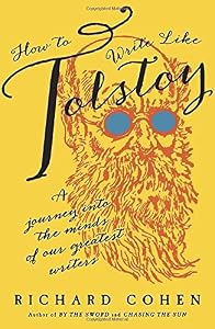 How to Write Like Tolstoy: A Journey into the Minds of Our Greatest Writers