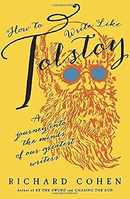How to Write Like Tolstoy: A Journey into the Minds of Our Greatest Writers