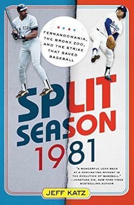 Split Season: 1981: Fernandomania, the Bronx Zoo, and the Strike that Saved Baseball