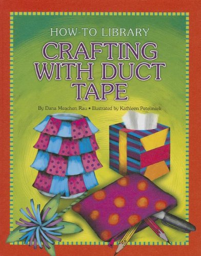Crafting With Duct Tape by Dana Meachen Rau