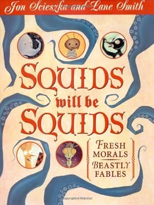 Squids Will Be Squids: Fresh Morals, Beastly Fables