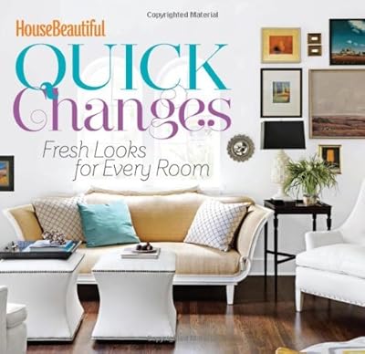 House Beautiful Quick Changes: Fresh Looks for Every Room
