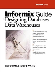 Informix Guide to Designing Databases and Data Warehouses by Informix Software