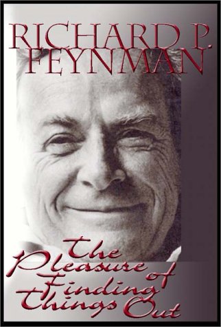 The Pleasure of Finding Things Out: The Best Short Works of Richard P. Feynman by Richard P. Feynman