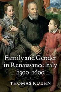 Family and Gender in Renaissance Italy, 1300–1600 by Thomas Kuehn