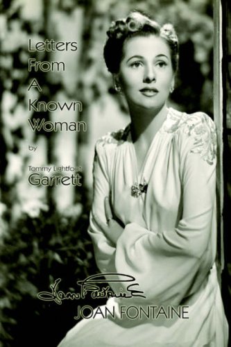 Letters from a Known Woman: Joan Fontaine by Tommy Lightfoot Garrett