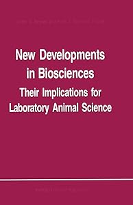 New Developments in Biosciences: Their Implications for Laboratory Animal Science by A.C. Beynen