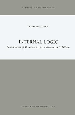 Internal Logic: Foundations of Mathematics from Kronecker to Hilbert (Synthese Library Book 310)