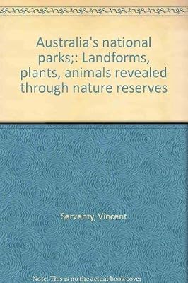 Australia's national parks;: Landforms, plants, animals revealed through nature reserves