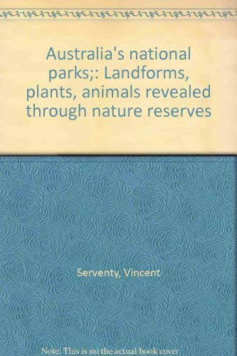 Australia's national parks;: Landforms, plants, animals revealed through nature reserves by Vincent Serventy