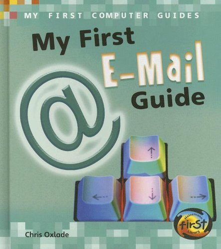 My First E-mail Guide (My First Computer Guides) by Chris Oxlade