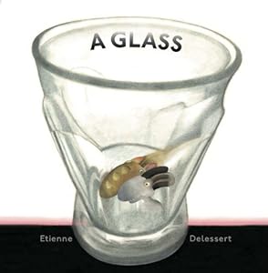 A Glass by Etienne Delessert  (Author, Illustrator)