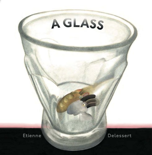 A Glass by Etienne Delessert  (Author, Illustrator)