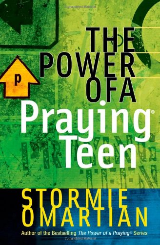 The Power of a Praying® Teen by Stormie Omartian