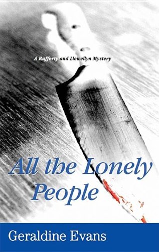 All the Lonely People (Rafferty and Llewellyn Mysteries) by Geraldine Evans