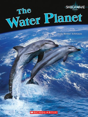 The Water Planet (Shockwave: Earth and Physical Science) by Judy Kentor Schmauss