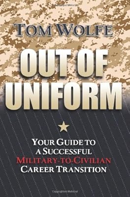 Out of Uniform: Your Guide to a Successful Military-to-Civilian Career Transition