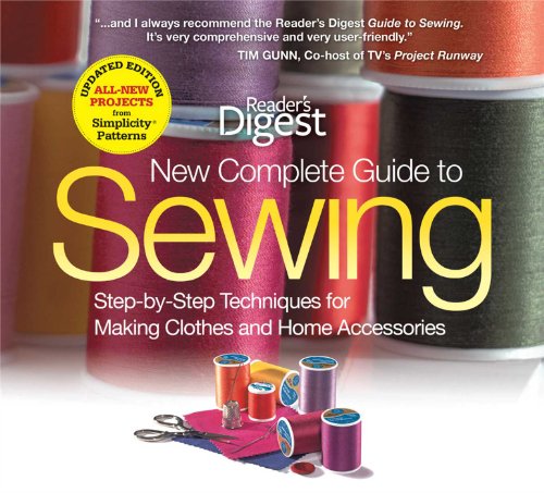 The New Complete Guide to Sewing: Step-by-Step Techniques for Making Clothes and Home Accessories Updated Edition with All-New Projects and Simplicity Patterns by Editors of Reader's Digest