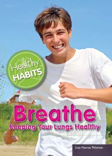 Breathe: Keeping Your Lungs Healthy by Judy Monroe Peterson